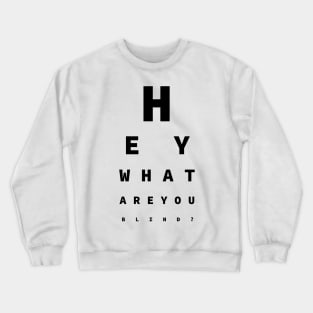 Hey What Are You Blind? - Fun For Opticians Crewneck Sweatshirt